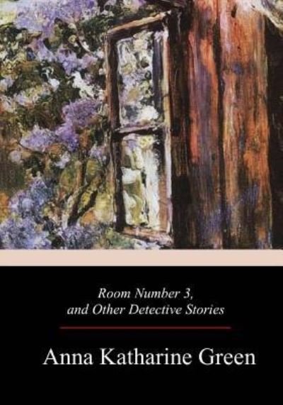 Cover for Anna Katharine Green · Room Number 3, and Other Detective Stories (Paperback Book) (2017)