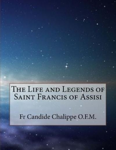 Cover for Fr Candide Chalippe O F M · The Life and Legends of Saint Francis of Assisi (Taschenbuch) (2017)