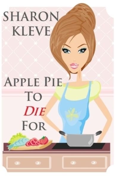 Cover for Sharon Kleve · Apple Pie to Die For (Paperback Book) (2018)