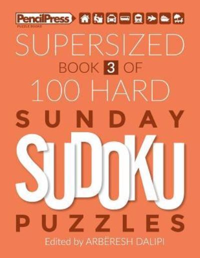 Cover for Arberesh Dalipi · Supersized Book Of 100 Hard Sunday Sudoku Puzzles (Book 3) (Paperback Book) (2018)