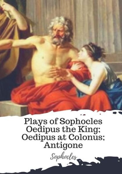Cover for Sophocles · Plays of Sophocles Oedipus the King; Oedipus at Colonus; Antigone (Paperback Bog) (2018)