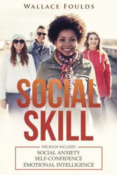 Social Skill - Wallace Foulds - Libros - Createspace Independent Publishing Platf - 9781987552904 - 5 de abril de 2018