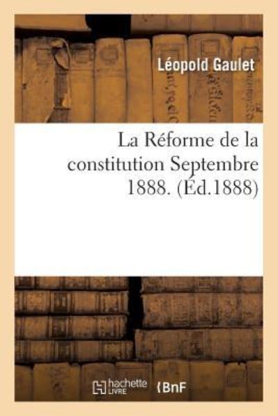 Cover for Gaulet · La Reforme de la Constitution, Septembre 1888. (Paperback Book) (2016)