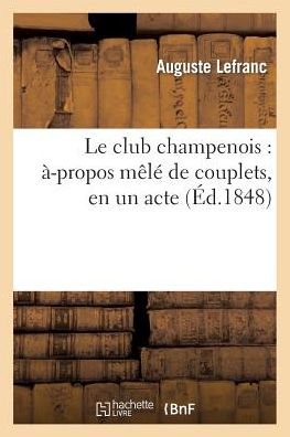 Cover for Lefranc-a · Le Club Champenois: A-propos Mele De Couplets, en Un Acte (Paperback Book) (2013)