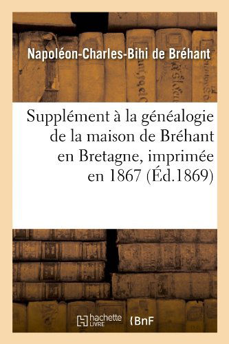 Cover for Napoleon-charles Bihi De Brehant · Supplement a La Genealogie De La Maison De Brehant en Bretagne, Imprimee en 1867 (Ed.1869) (French Edition) (Paperback Book) [French edition] (2012)