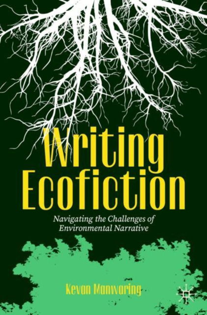 Cover for Kevan Manwaring · Writing Ecofiction: Navigating the Challenges of Environmental Narrative (Paperback Book) [2024 edition] (2024)