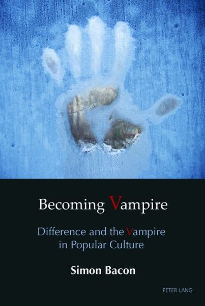 Cover for Simon Bacon · Becoming Vampire: Difference and the Vampire in Popular Culture (Hardcover Book) [New edition] (2016)