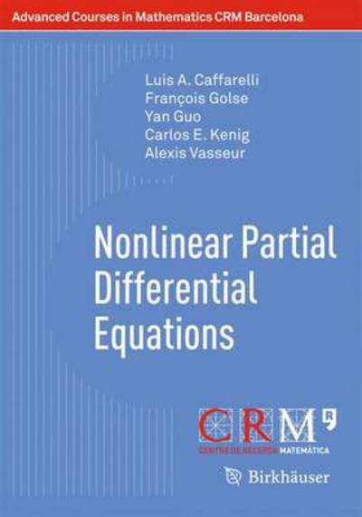Nonlinear Partial Differential Equations - Advanced Courses in Mathematics - CRM Barcelona - Luis A. Caffarelli - Bøger - Birkhauser Verlag AG - 9783034801904 - 2. december 2011