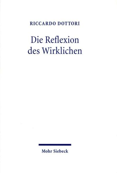 Cover for Riccardo Dottori · Die Reflexion des Wirklichen: Zwischen Hegels absoluter Dialektik und der Philosophie der Endlichkeit von M. Heidegger und H.G. Gadamer (Hardcover Book) [German edition] (2006)