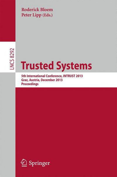Cover for Roderick Bloem · Trusted Systems: 5th International Conference, INTRUST 2013, Graz, Austria, December 4-5, 2013, Proceedings - Lecture Notes in Computer Science (Paperback Book) (2013)