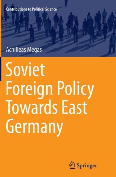 Cover for Achilleas Megas · Soviet Foreign Policy Towards East Germany - Contributions to Political Science (Paperback Book) [Softcover reprint of the original 1st ed. 2015 edition] (2016)