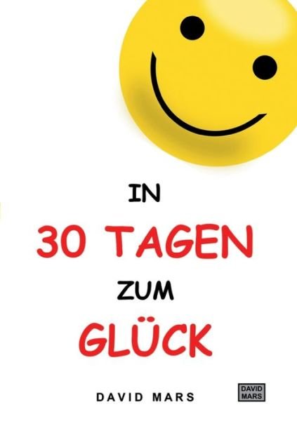 Cover for David Mars · In 30 Tagen zum Gluck (Paperback Book) (2020)