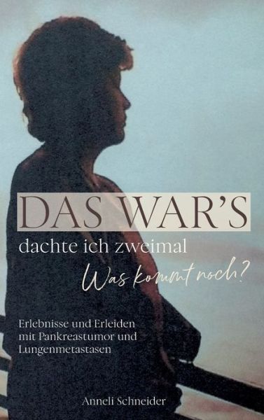 Cover for Anneli Schneider · Das war's dachte ich zweimal Was kommt noch? (Hardcover Book) (2021)