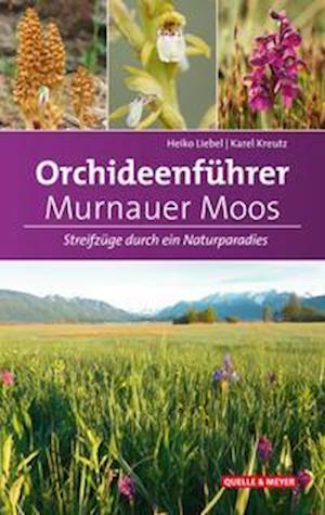 Orchideenf?hrer Murnauer Moos - Heiko T. Liebel - Książki - Quelle + Meyer - 9783494018904 - 1 września 2021