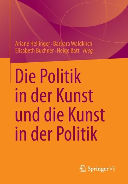 Die Politik in Der Kunst Und Die Kunst in Der Politik - Helge Batt - Böcker - Springer Fachmedien Wiesbaden - 9783531175904 - 31 maj 2013