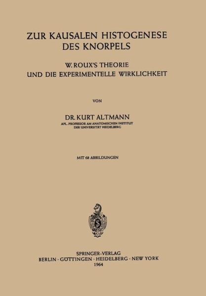 Cover for K Altmann · Zur Kausalen Histogenese Des Knorpels: W. Roux's Theorie Und Die Experimentelle Wirklichkeit (Paperback Book) [German edition] (1964)