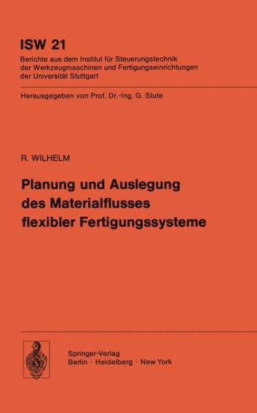 Cover for R. Wilhelm · Planung Und Auslegung Des Materialflusses Flexibler Fertigungssysteme - Isw Forschung Und Praxis (Paperback Book) [German edition] (1978)