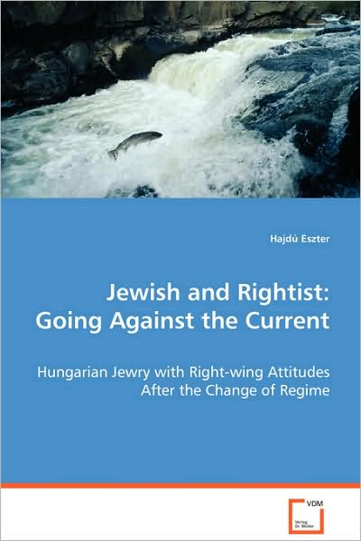 Cover for Hajd¿¿ Eszter · Jewish and Rightist: Going Against the Current: Hungarian Jewry with Right-wing Attitudes After Thechange of Regime (Paperback Book) (2008)