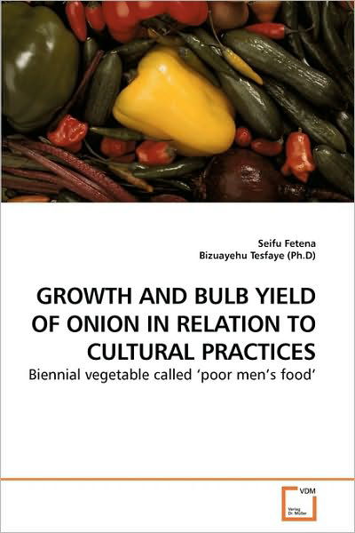 Cover for Bizuayehu Tesfaye (Ph.d) · Growth and Bulb Yield of Onion in Relation to Cultural Practices: Biennial Vegetable Called ?poor Men's Food' (Paperback Book) (2010)