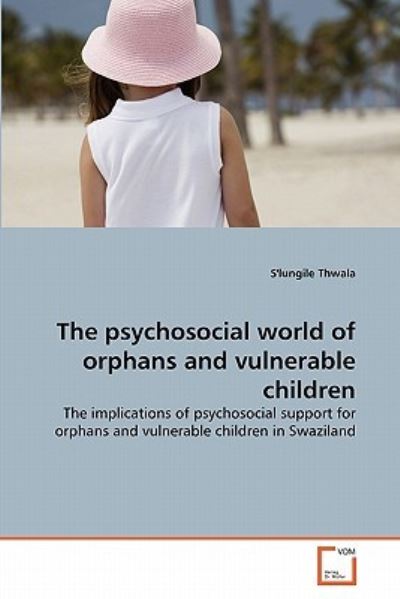 Cover for S'lungile Thwala · The Psychosocial World of Orphans and Vulnerable Children: the Implications of Psychosocial Support for Orphans and Vulnerable Children in Swaziland (Paperback Bog) (2011)