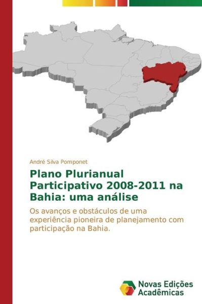 Cover for André Silva Pomponet · Plano Plurianual Participativo 2008-2011 Na Bahia: Uma Análise: Os Avanços E Obstáculos De Uma Experiência Pioneira De Planejamento Com Participação Na Bahia (Paperback Book) [Portuguese edition] (2014)