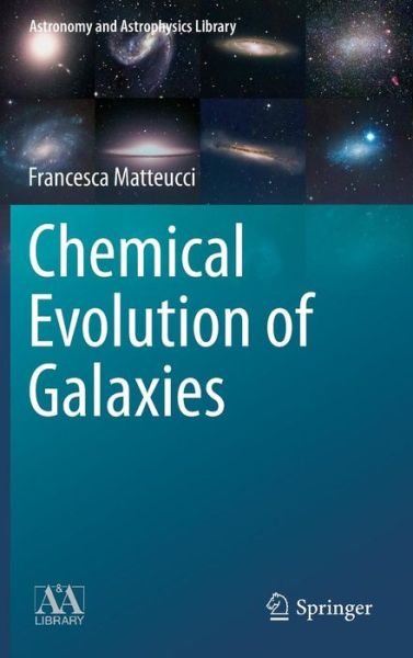 Cover for Francesca Matteucci · Chemical Evolution of Galaxies - Astronomy and Astrophysics Library (Hardcover Book) (2012)