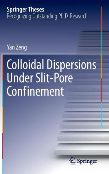 Cover for Yan Zeng · Colloidal Dispersions Under Slit-Pore Confinement - Springer Theses (Gebundenes Buch) [2012 edition] (2012)