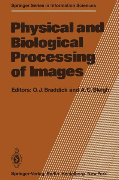Physical and Biological Processing of Images: Proceedings of an International Symposium Organised by the Rank Prize Funds, London, England, 27-29 September, 1982 - Springer Series in Information Sciences - O J Braddick - Kirjat - Springer-Verlag Berlin and Heidelberg Gm - 9783642688904 - tiistai 6. joulukuuta 2011