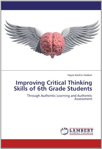 Cover for Feyza Keskin Haskan · Improving Critical Thinking Skills of 6th Grade Students: Through Authentic Learning and Authentic Assessment (Paperback Book) (2012)
