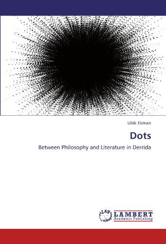 Cover for Ulrik Ekman · Dots: Between Philosophy and Literature in Derrida (Paperback Book) (2012)