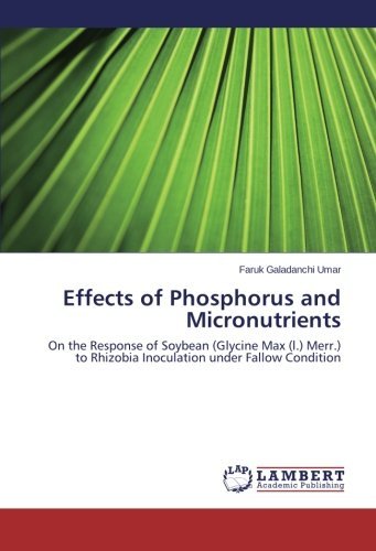 Cover for Faruk Galadanchi Umar · Effects of Phosphorus and Micronutrients: on the Response of Soybean (Glycine Max (L.) Merr.) to Rhizobia Inoculation Under Fallow Condition (Taschenbuch) (2013)