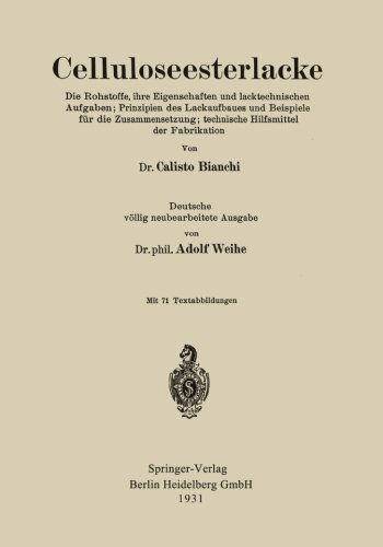 Cover for Calisto Bianchi · Celluloseesterlacke: Die Rohstoffe, Ihre Eigenschaften Und Lacktechnischen Aufgaben; Prinzipien Des Lackaufbaues Und Beispiele Fur Die Zusammensetzung; Technische Hilfsmittel Der Fabrikation (Paperback Book) [1931 edition] (1931)