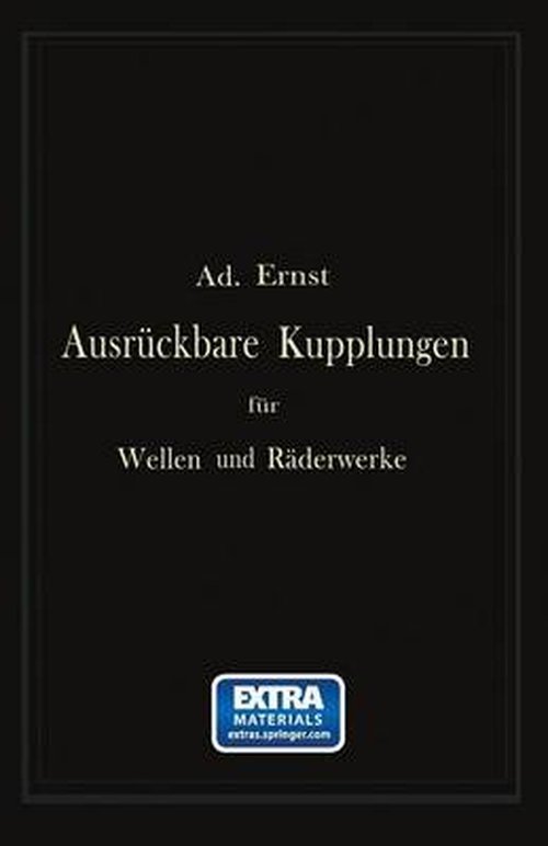 Cover for Ad Ernst · Ausrückbare Kupplungen Für Wellen Und Räderwerke: Theoretische Grundlage Und Vergleichende Beurteilung Ausgeführter Konstruktionen (Taschenbuch) [German, 1890 edition] (1901)