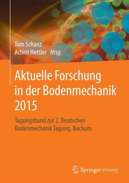 Cover for Schanz  Tom · Aktuelle Forschung in Der Bodenmechanik 2015: Tagungsband Zur 2. Deutschen Bodenmechanik Tagung, Bochum (Hardcover Book) (2015)