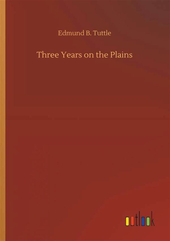 Three Years on the Plains - Tuttle - Books -  - 9783732637904 - April 4, 2018