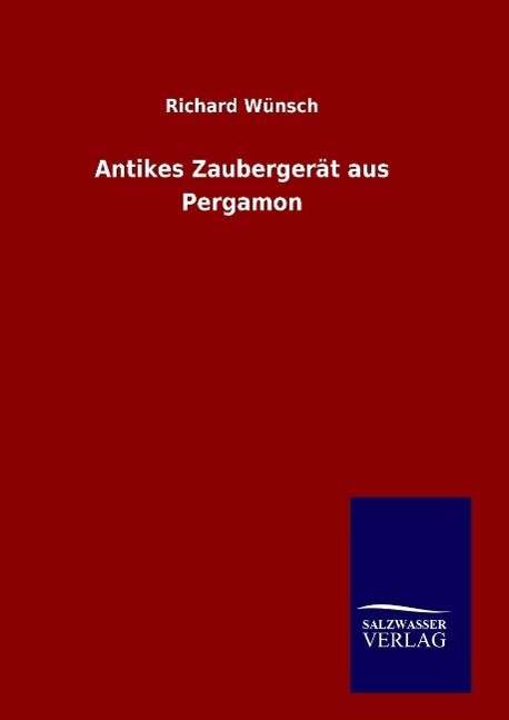 Cover for Richard Wunsch · Antikes Zaubergerat Aus Pergamon (Gebundenes Buch) (2015)