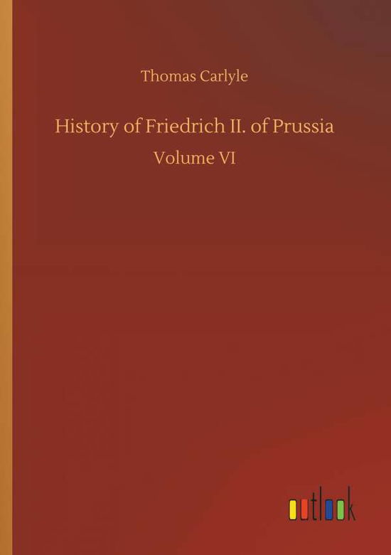 History of Friedrich II. of Pru - Carlyle - Books -  - 9783734013904 - September 20, 2018