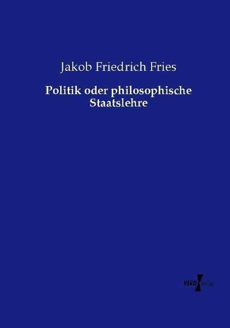 Cover for Fries · Politik oder philosophische Staat (Book)