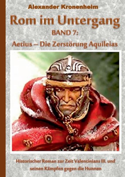 Cover for Alexander Kronenheim · Rom Im Untergang Band 7: Aetius - Die Zerstorung Aquileias (Paperback Book) (2015)
