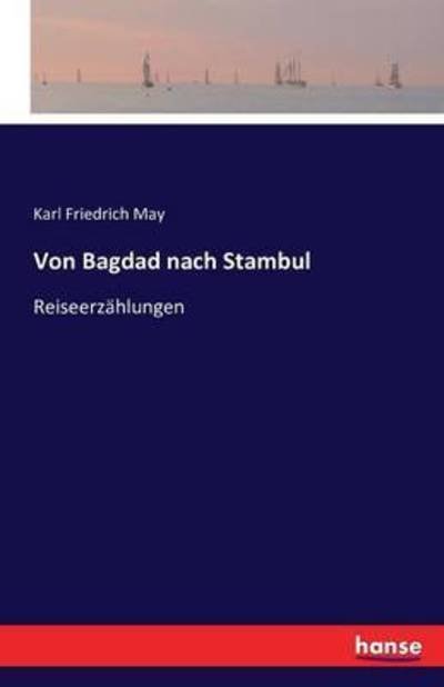 Cover for Karl Friedrich May · Von Bagdad nach Stambul: Reiseerzahlungen (Paperback Book) (2016)