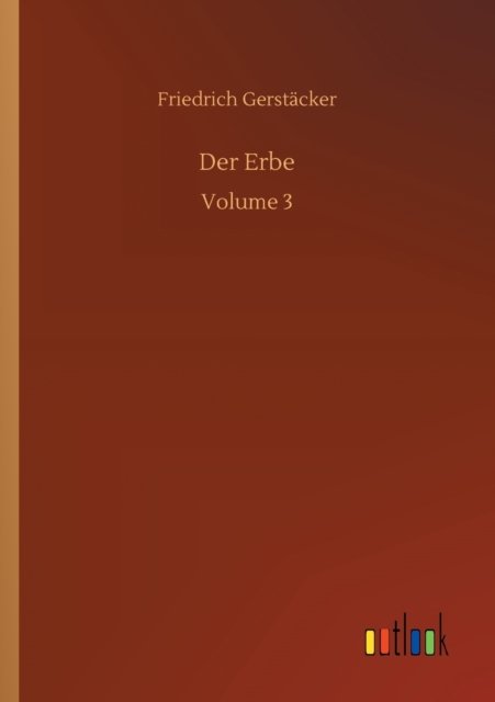 Cover for Friedrich Gerstacker · Der Erbe: Volume 3 (Taschenbuch) (2020)