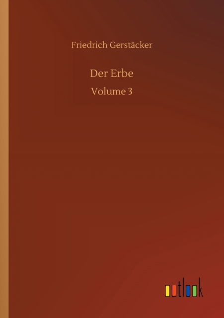 Der Erbe: Volume 3 - Friedrich Gerstacker - Livres - Outlook Verlag - 9783752341904 - 16 juillet 2020