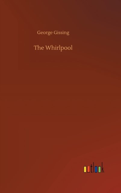Cover for George Gissing · The Whirlpool (Innbunden bok) (2020)