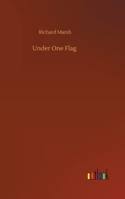 Under One Flag - Richard Marsh - Książki - Outlook Verlag - 9783752440904 - 15 sierpnia 2020