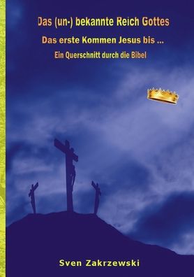 Cover for Sven Zakrzewski · Das (un-) bekannte Reich Gottes: Das erste Kommen Jesus bis ... (Paperback Book) (2021)