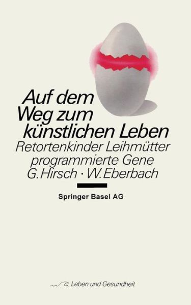 Cover for G Hirsch · Auf Dem Weg Zum Kunstlichen Leben: Retortenkinder -- Leihmutter -- Programmierte Gene... - Leben Und Gesundheit (Paperback Book) [1987 edition] (1986)