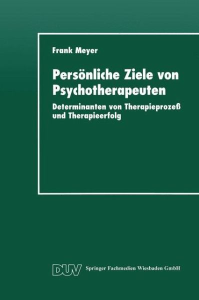 Cover for Frank Meyer · Persoenliche Ziele Von Psychotherapeuten: Determinanten Von Therapieprozess Und Therapieerfolg - Duv: Psychologie (Paperback Book) [1998 edition] (1998)