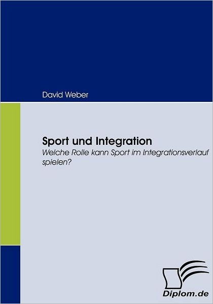 Cover for David Weber · Sport Und Integration: Welche Rolle Kann Sport Im Integrationsverlauf Spielen? (Paperback Bog) [German edition] (2008)