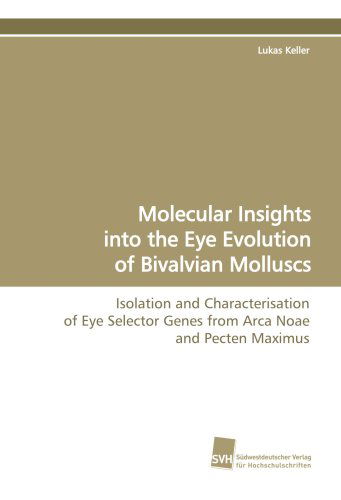 Cover for Lukas Keller · Molecular Insights into the Eye Evolution of Bivalvian Molluscs: Isolation and Characterisation of Eye Selector Genes from Arca Noae and Pecten Maximus (Pocketbok) (2009)