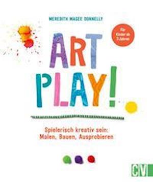 Art Play! - Meredith Magee Donnelly - Bøger - Christophorus - 9783841102904 - 31. marts 2023